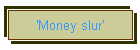'Money slur'