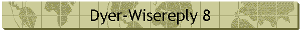 Dyer-Wisereply 8